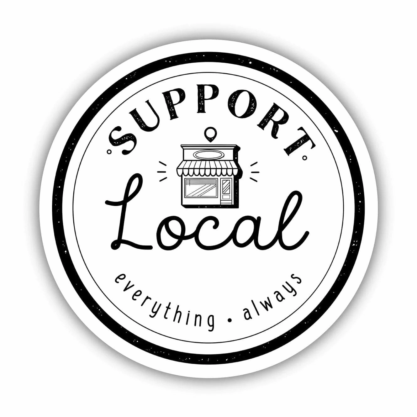 Support Local Everything Always Sticker - Black Text